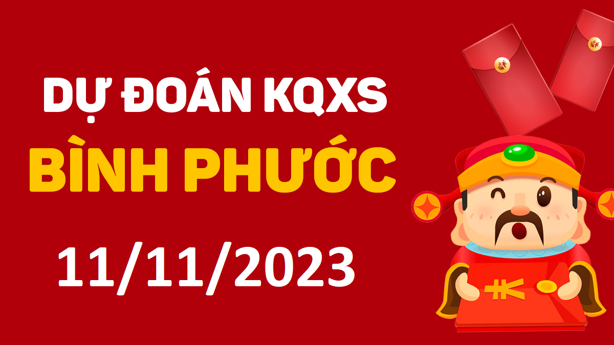 Dự đoán xổ số Bình Phước 11-11-2023 thứ 7 – Dự đoán XSBP hôm nay