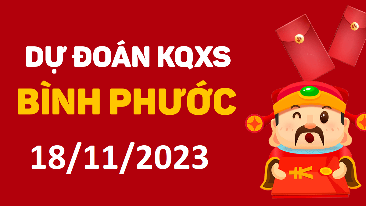 Dự đoán xổ số Bình Phước 18-11-2023 thứ 7 – Dự đoán XSBP hôm nay