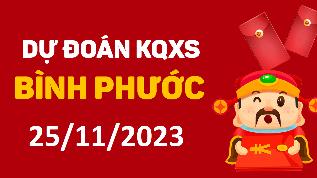 Dự đoán xổ số Bình Phước 25-11-2023 thứ 7 – Dự đoán XSBP hôm nay