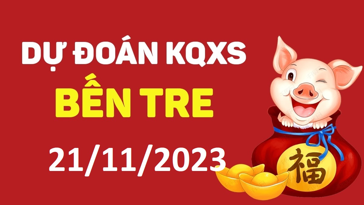 Dự đoán xổ số Bến Tre 21-11-2023 thứ 3 – Dự đoán XSBT hôm nay