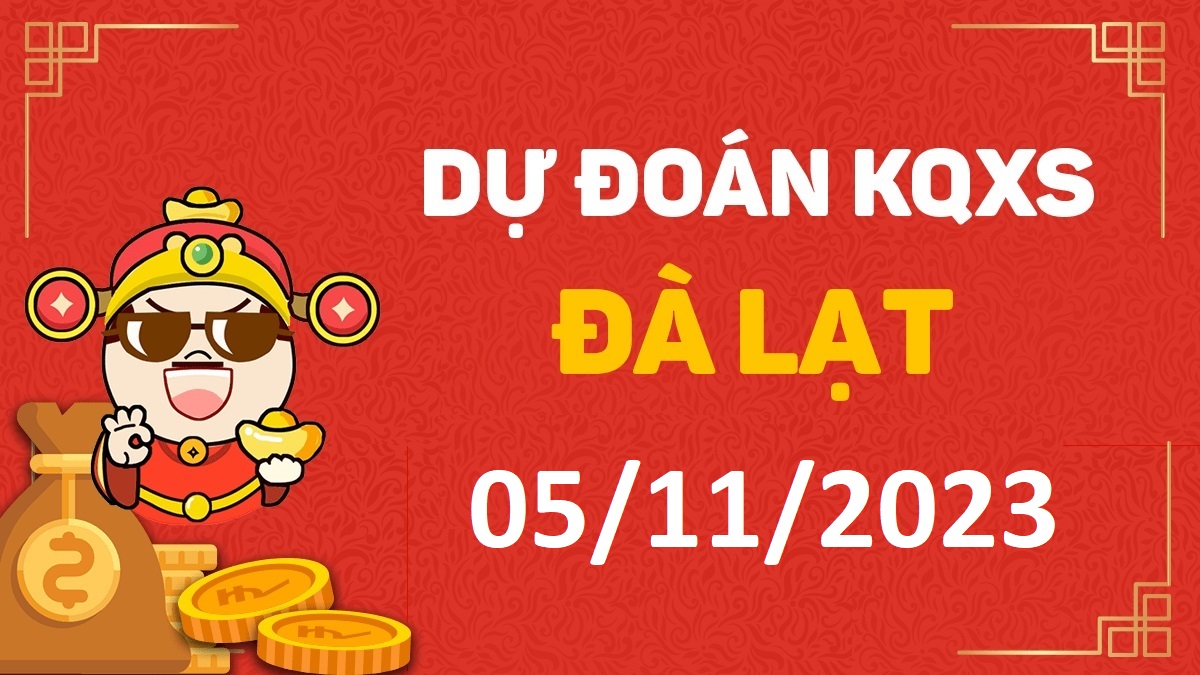 Dự đoán xổ số Đà Lạt 5-11-2023 chủ nhật – Dự đoán XSDL hôm nay