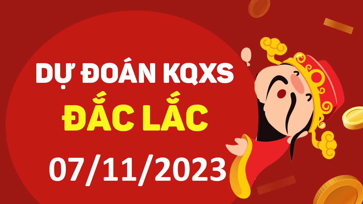 Dự đoán xổ số Đắk Lắk 7-11-2023 thứ 3 – Dự đoán XSDLk hôm nay