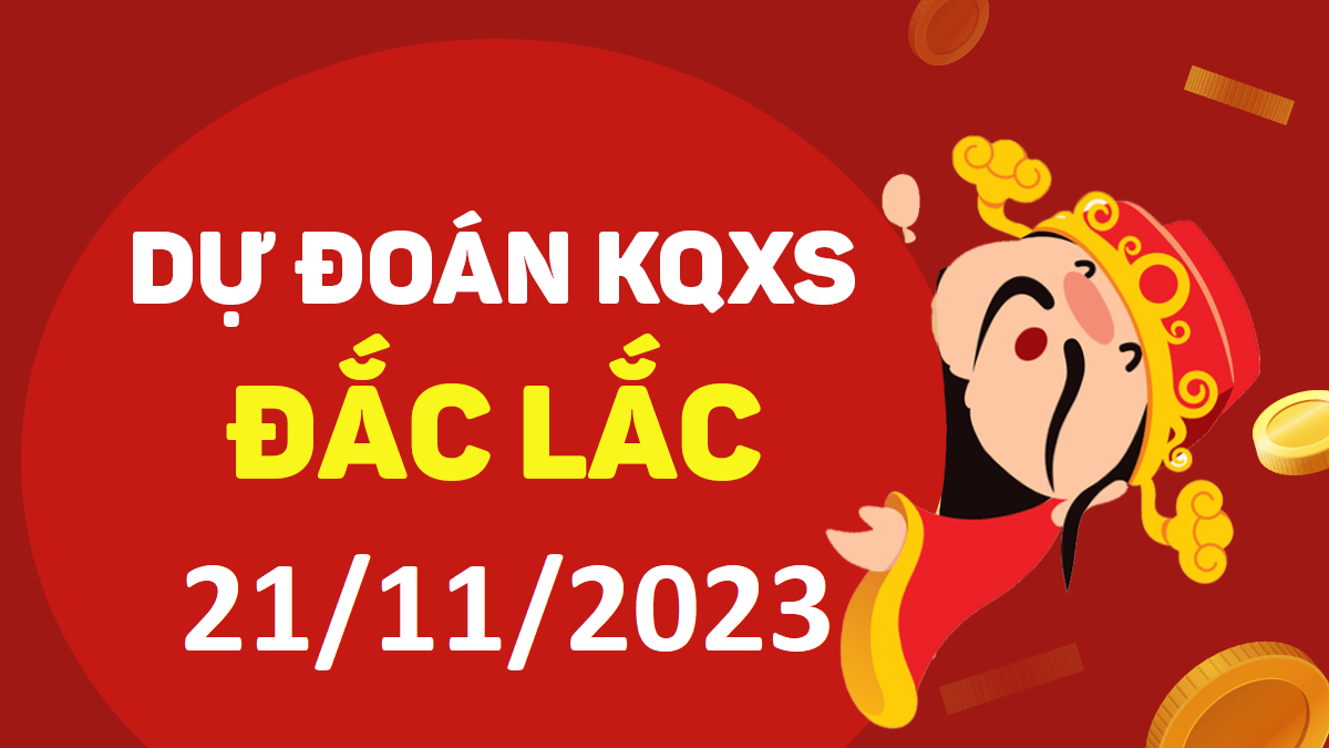 Dự đoán xổ số Đắk Lắk 21-11-2023 thứ 3 – Dự đoán XSDLk hôm nay