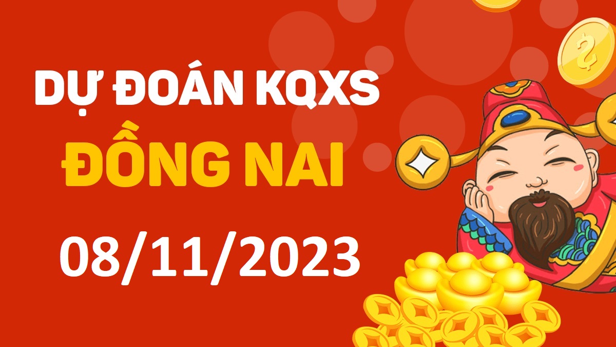 Dự đoán xổ số Đồng Nai 8-11-2023 thứ 4 – Dự đoán XSDN hôm nay