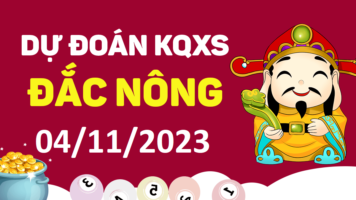 Dự đoán xổ số Đắk Nông 4-11-2023 thứ 7 – Dự đoán XSDNo hôm nay