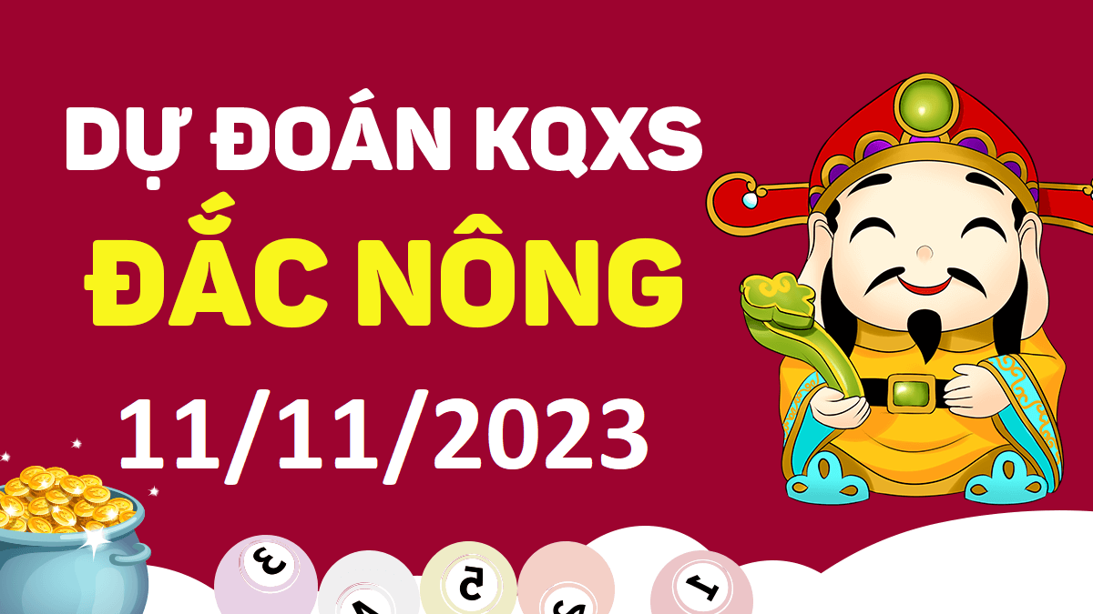 Dự đoán xổ số Đắk Nông 11-11-2023 thứ 7 – Dự đoán XSDNo hôm nay