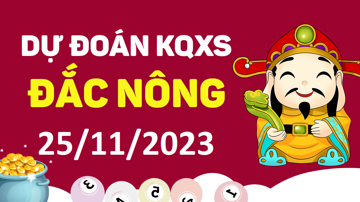 Dự đoán xổ số Đắk Nông 25-11-2023 thứ 7 – Dự đoán XSDNo hôm nay