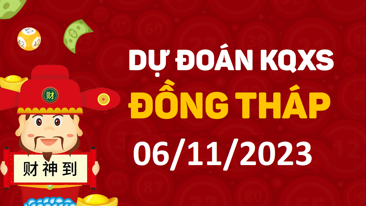 Dự đoán xổ số Đồng Tháp 6-11-2023 thứ 2 – Dự đoán XSDT hôm nay