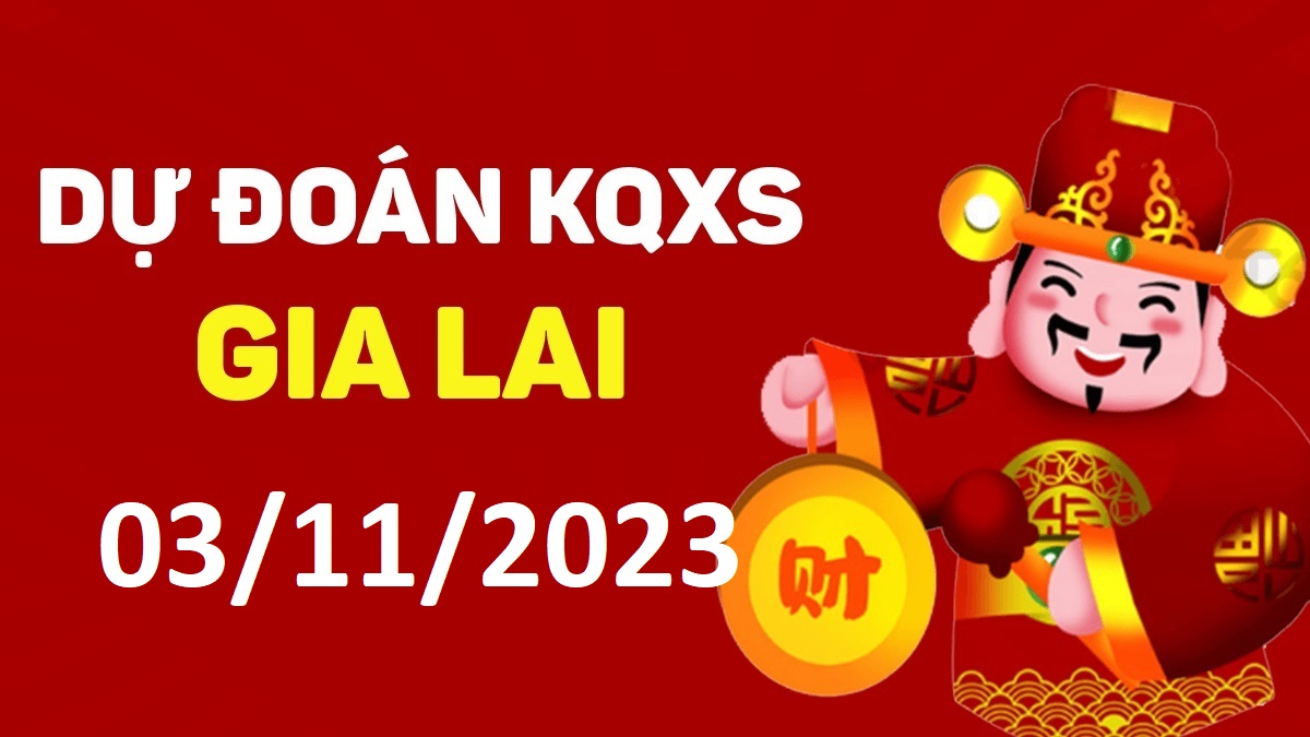 Dự đoán xổ số Gia Lai 3-11-2023 thứ 6 – Dự đoán XSGL hôm nay