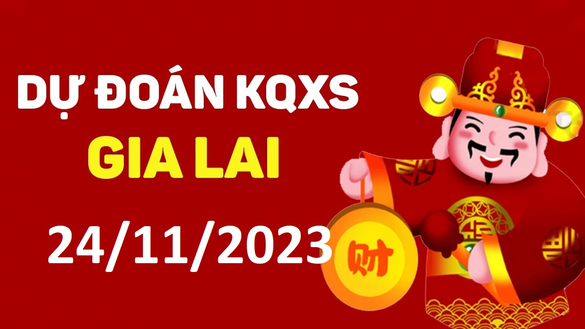 Dự đoán xổ số Gia Lai 24-11-2023 thứ 6 – Dự đoán XSGL hôm nay