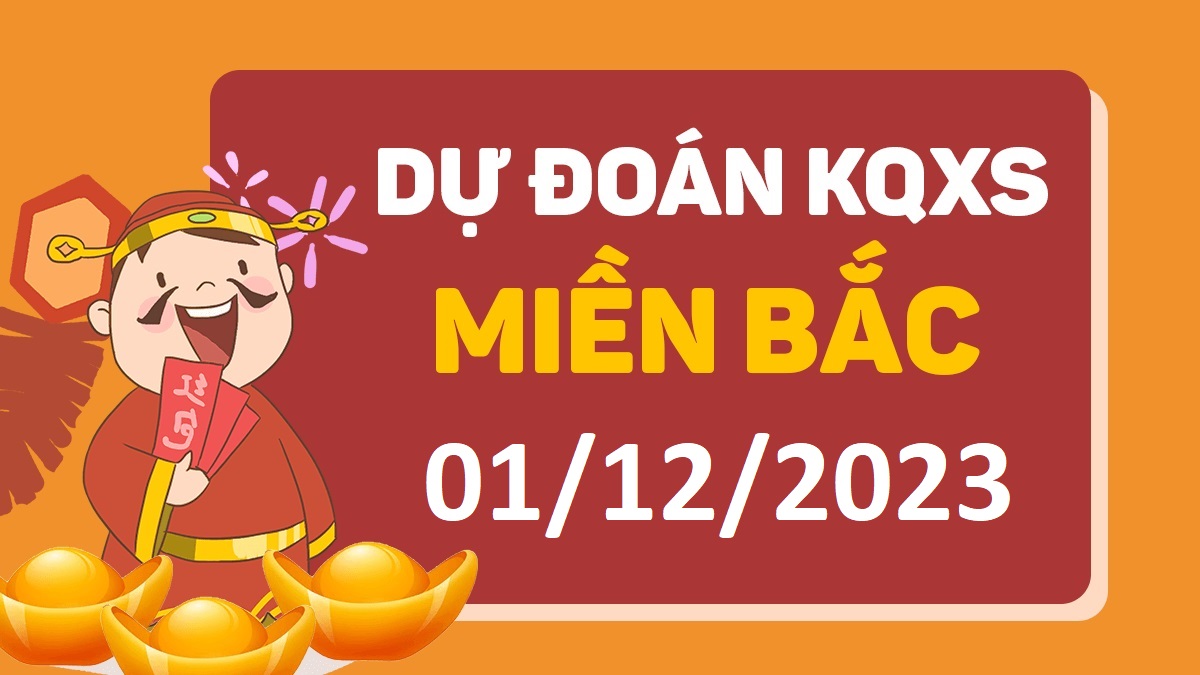 Dự đoán xổ số miền Bắc 1-12-2023 thứ 6 – Dự đoán XSHP hôm nay