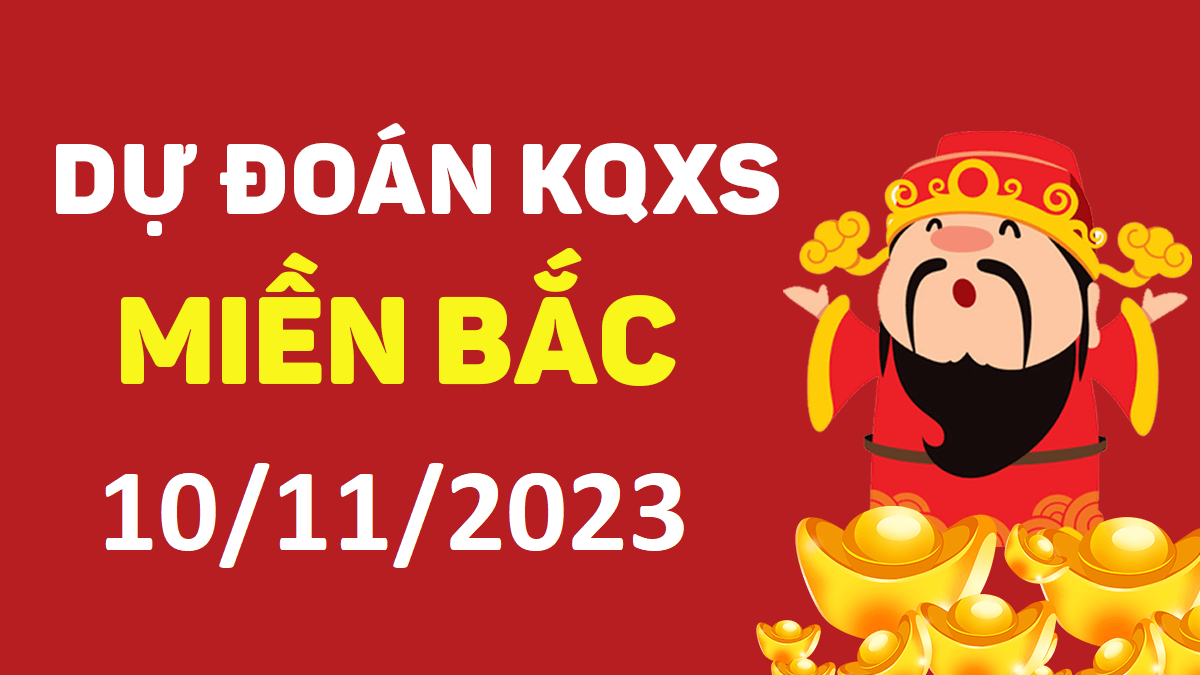 Dự đoán xổ số miền Bắc 10-11-2023 thứ 6 – Dự đoán XSHP hôm nay