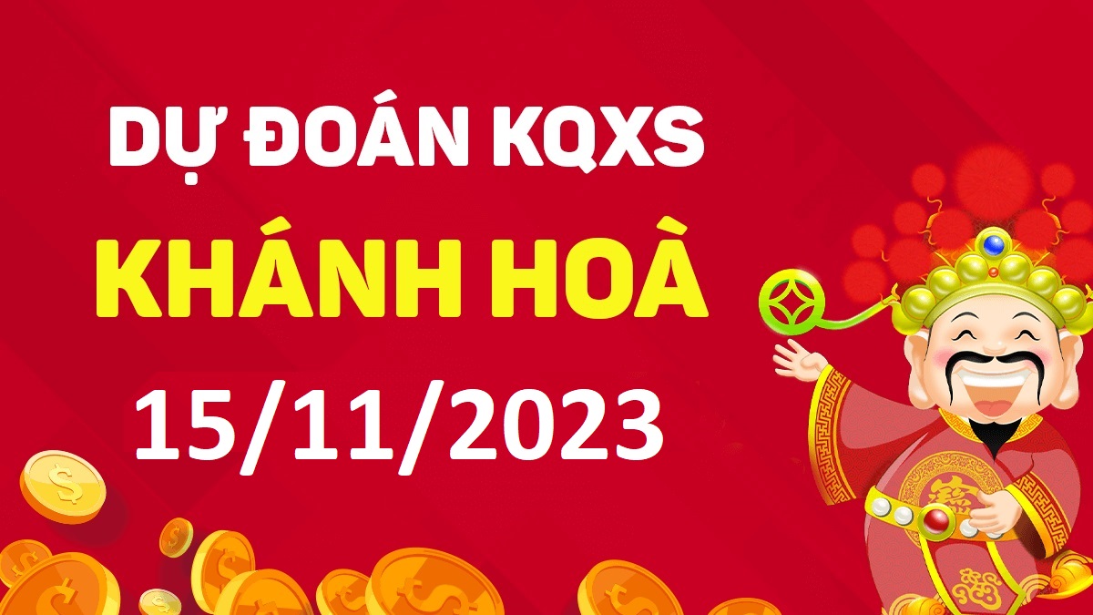 Dự đoán xổ số Khánh Hòa 15-11-2023 thứ 4 – Dự đoán XSKH hôm nay