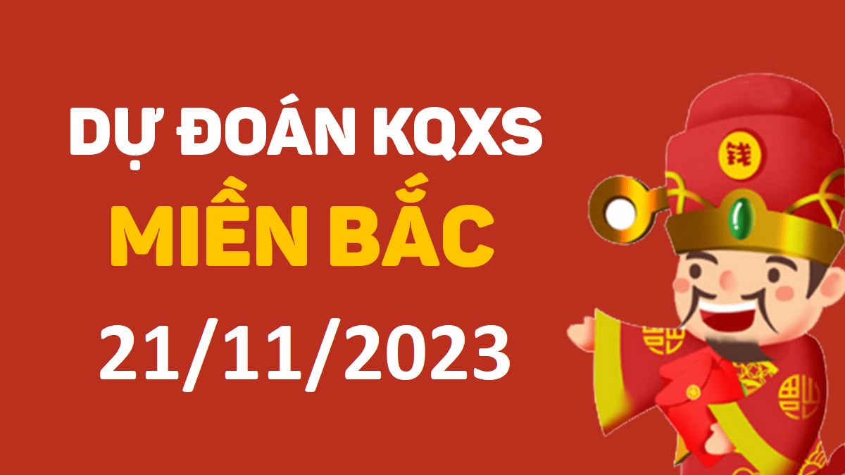 Dự đoán xổ số miền Bắc 21-11-2023 thứ 3 – Dự đoán XSQN hôm nay