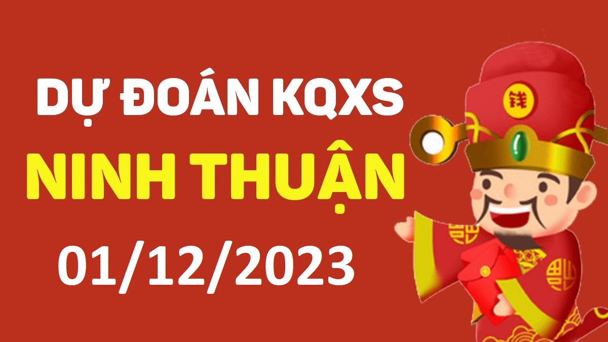 Dự đoán xổ số Ninh Thuận 1-12-2023 thứ 6 – Dự đoán XSNT hôm nay