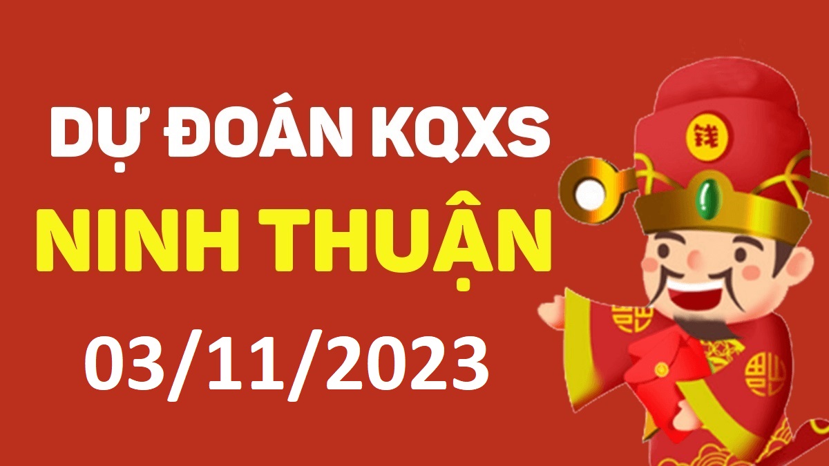 Dự đoán xổ số Ninh Thuận 3-11-2023 thứ 6 – Dự đoán XSNT hôm nay