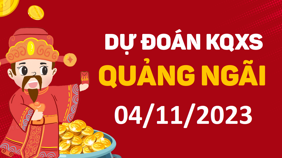 Dự đoán xổ số Quảng Ngãi 4-11-2023 thứ 7 – Dự đoán XSQNg hôm nay