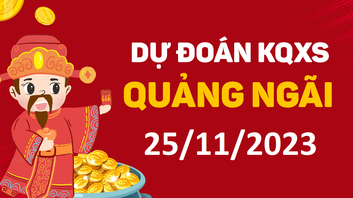 Dự đoán xổ số Quảng Ngãi 25-11-2023 thứ 7 – Dự đoán XSQNg hôm nay