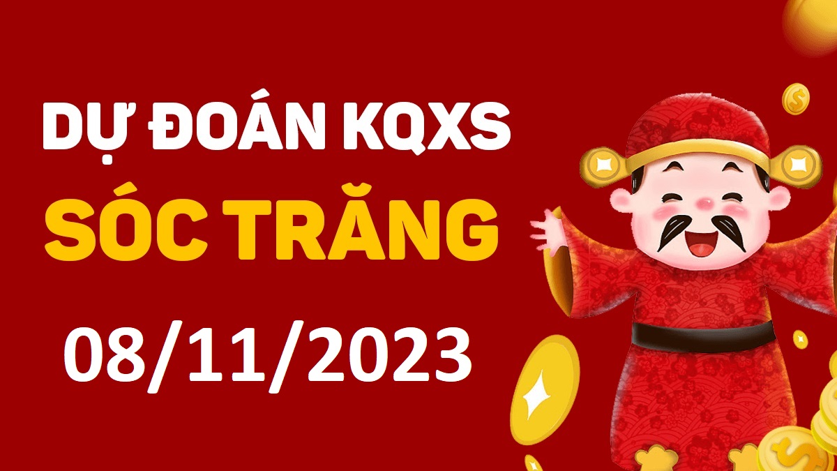 Dự đoán xổ số Sóc Trăng 8-11-2023 thứ 4 – Dự đoán XSST hôm nay