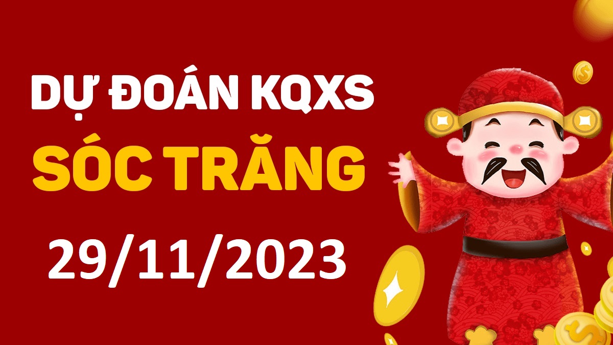 Dự đoán xổ số Sóc Trăng 29-11-2023 thứ 4 – Dự đoán XSST hôm nay