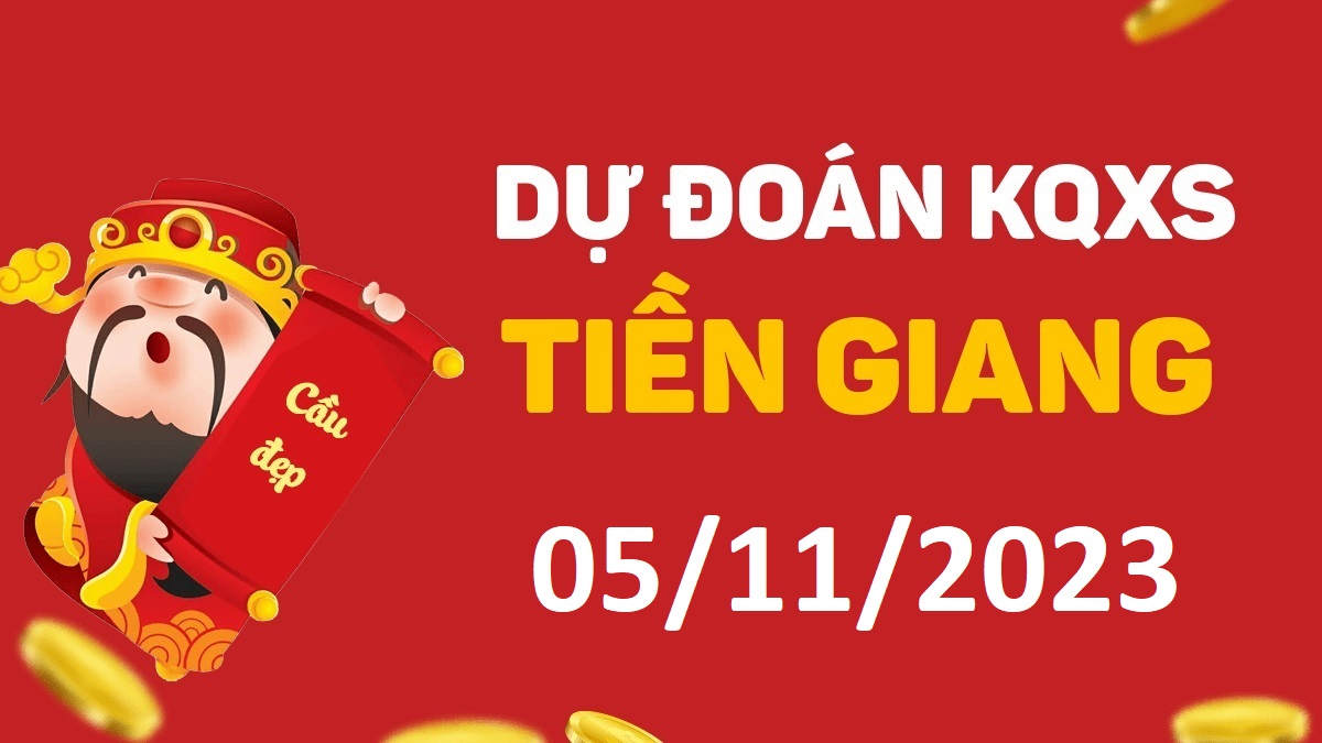 Dự đoán xổ số Tiền Giang 5-11-2023 chủ nhật – Dự đoán XSTG hôm nay