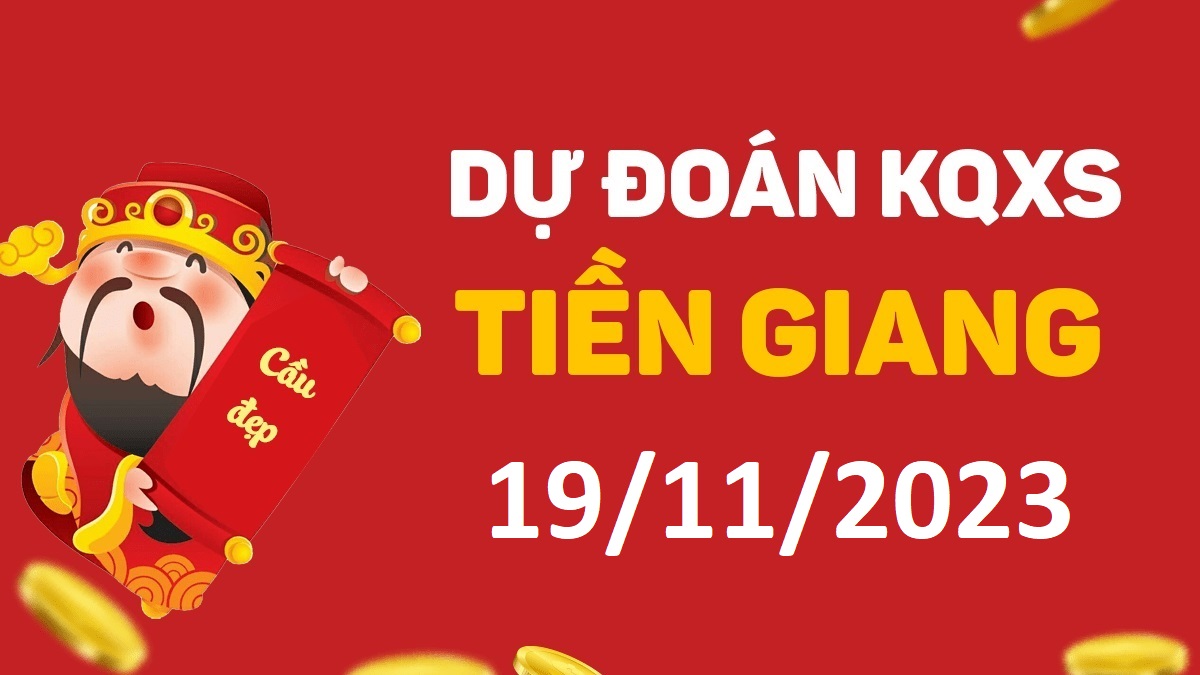 Dự đoán xổ số Tiền Giang 19-11-2023 chủ nhật – Dự đoán XSTG hôm nay