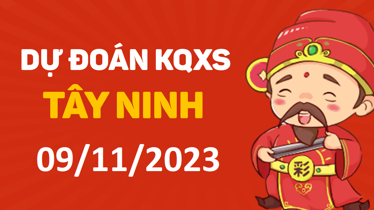 Dự đoán xổ số Tây Ninh 9-11-2023 thứ 5 – Dự đoán XSTN hôm nay