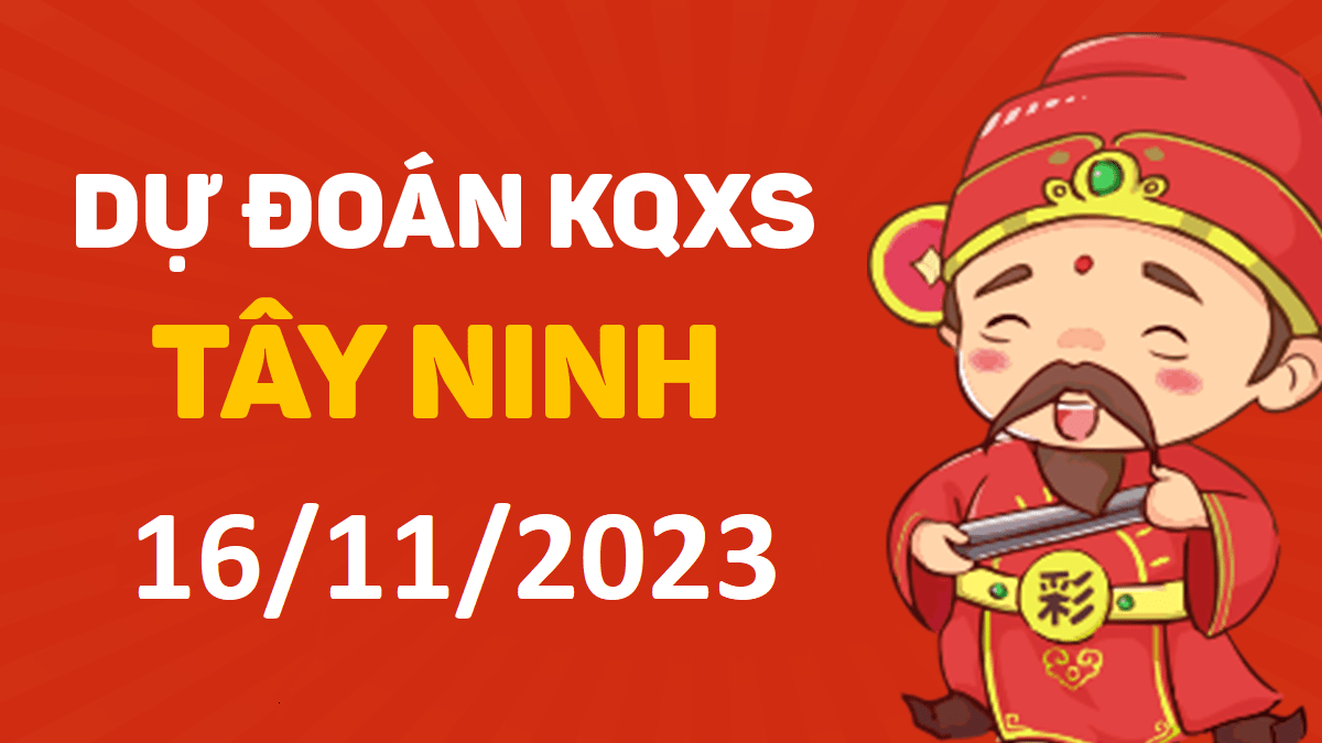 Dự đoán xổ số Tây Ninh 16-11-2023 thứ 5 – Dự đoán XSTN hôm nay