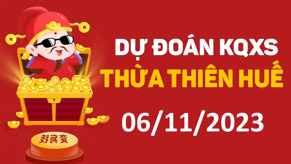 Dự đoán xổ số Huế 6-11-2023 thứ 2 – Dự đoán XSTTH hôm nay