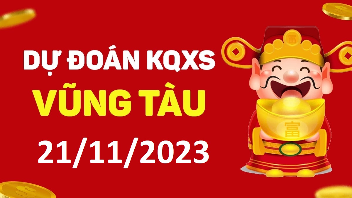 Dự đoán xổ số Vũng Tàu 21-11-2023 thứ 3 – Dự đoán XSVT hôm nay