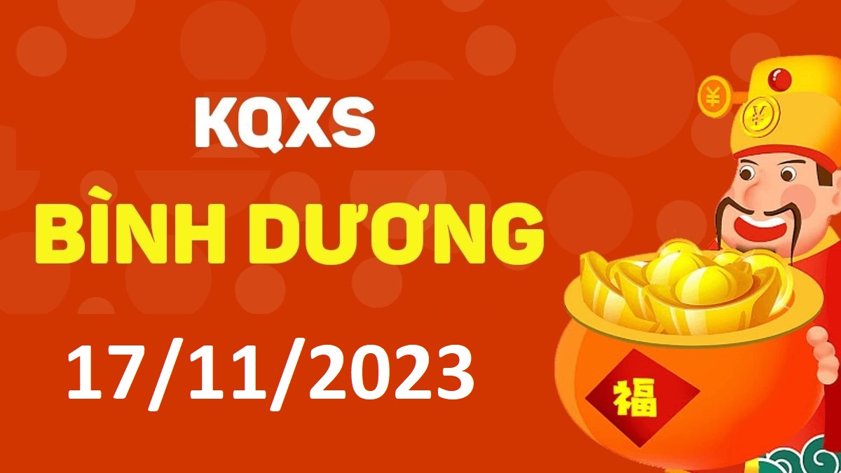 XSBD 17-11-2023 thứ 6 – KQ xổ số Bình Dương ngày 17 tháng 11