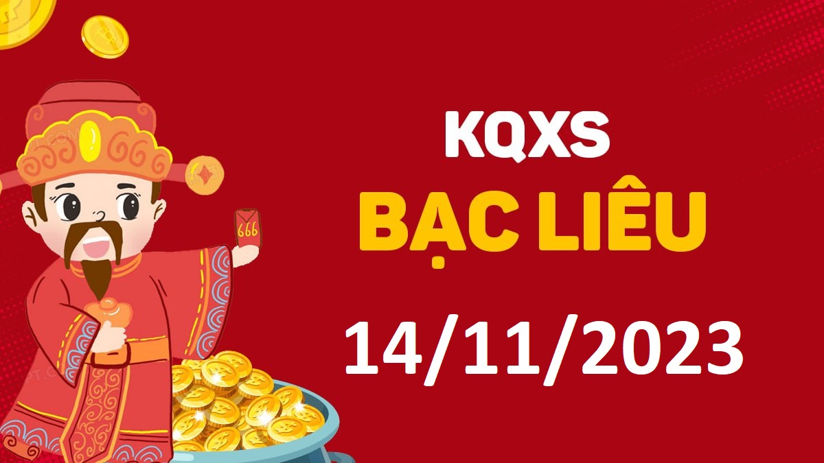 XSBL 14-11-2023 thứ 3 – KQ xổ số Bạc Liêu ngày 14 tháng 11