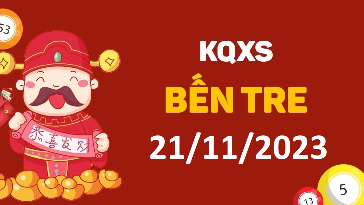 XSBT 21-11-2023 thứ 3 – KQ xổ số Bến Tre ngày 21 tháng 11