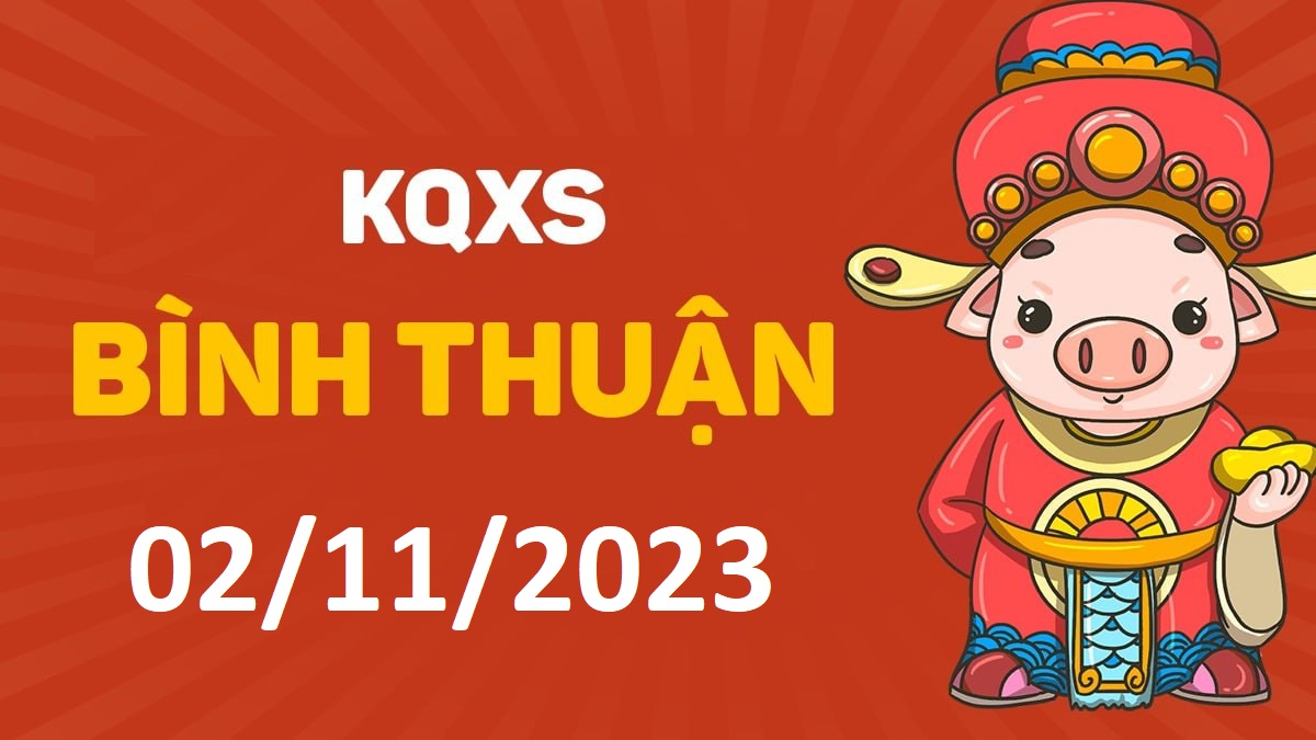 XSBTh 2-11-2023 thứ 5 – KQ xổ số Bình Thuận ngày 2 tháng 11