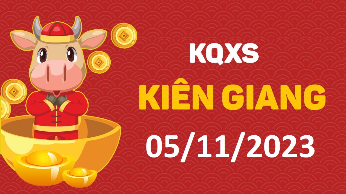 XSKG 5-11-2023 chủ nhật – KQ xổ số Kiên Giang ngày 5 tháng 11