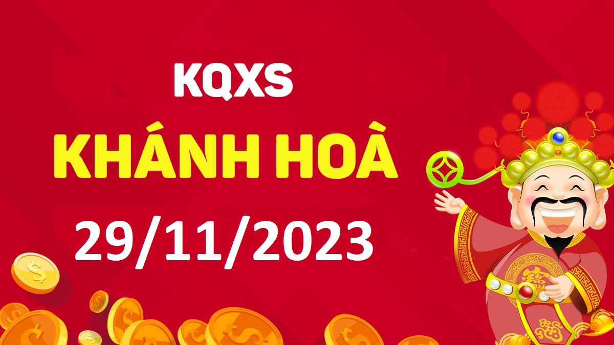 XSKH 29-11-2023 thứ 4 – KQ xổ số Khánh Hòa ngày 29 tháng 11