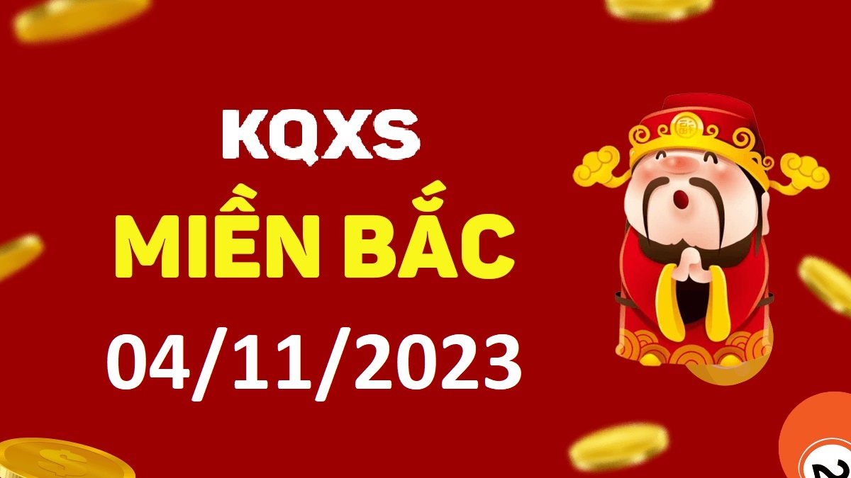 Xổ số miền Bắc 4-11-2023 thứ 7 – KQ XSMB ngày 4 tháng 11