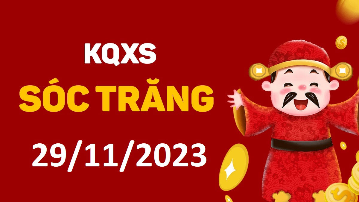 XSST 29-11-2023 thứ 4 – KQ xổ số Sóc Trăng ngày 29 tháng 11