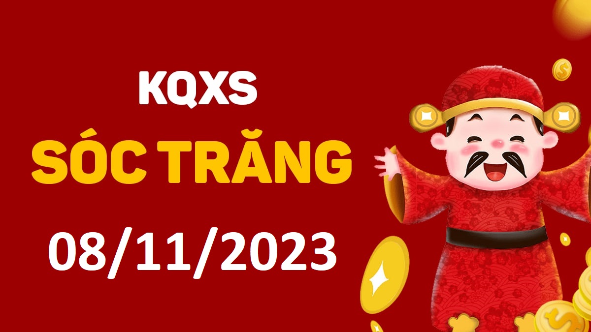 XSST 8-11-2023 thứ 4 – KQ xổ số Sóc Trăng ngày 8 tháng 11