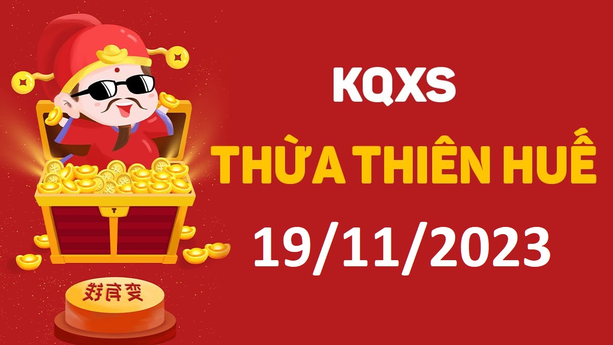 XSTTH 19-11-2023 chủ nhật – KQ xổ số Huế ngày 19 tháng 11