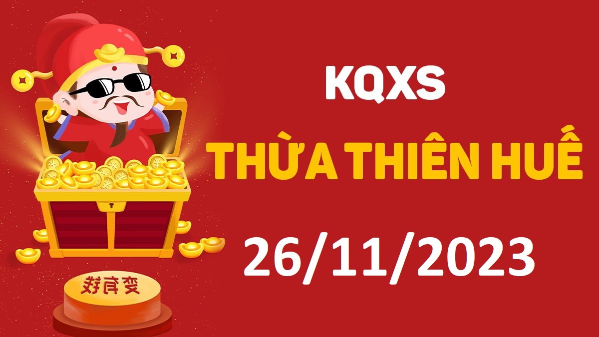 XSTTH 26-11-2023 chủ nhật – KQ xổ số Huế ngày 26 tháng 11