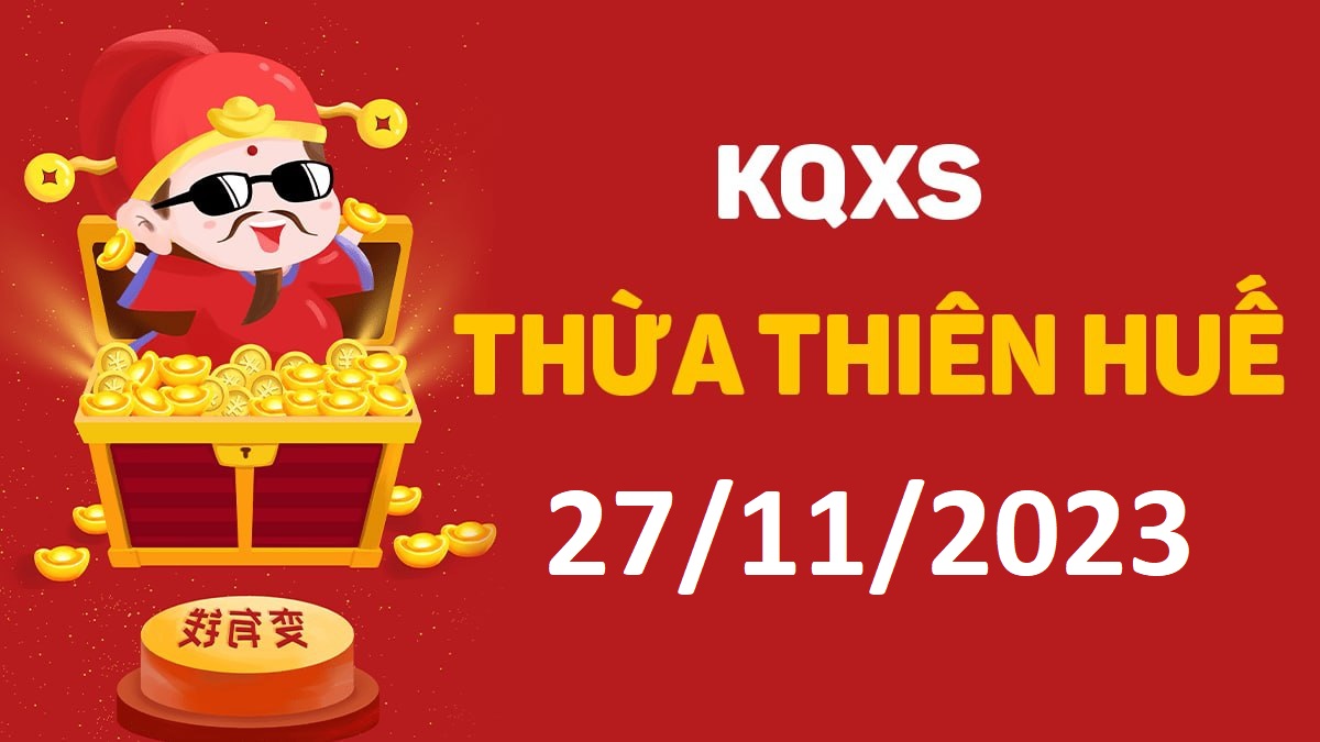 XSTTH 27-11-2023 thứ 2 – KQ xổ số Huế ngày 27 tháng 11