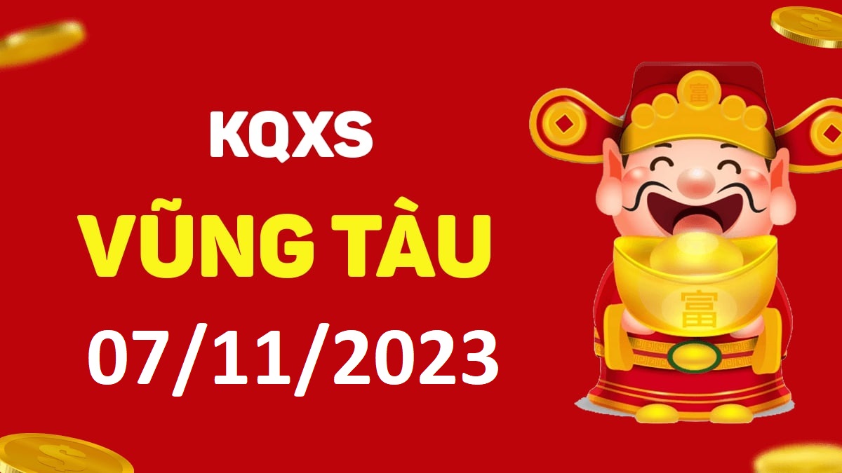 XSVT 7-11-2023 thứ 3 – KQ xổ số Vũng Tàu ngày 7 tháng 11