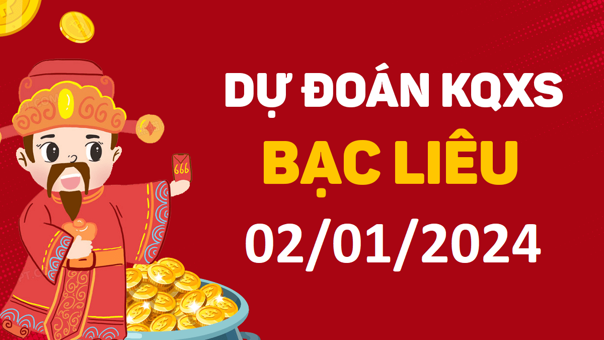 Dự đoán xổ số Bạc Liêu 02-01-2024 thứ 3 – Dự đoán XSBL hôm nay