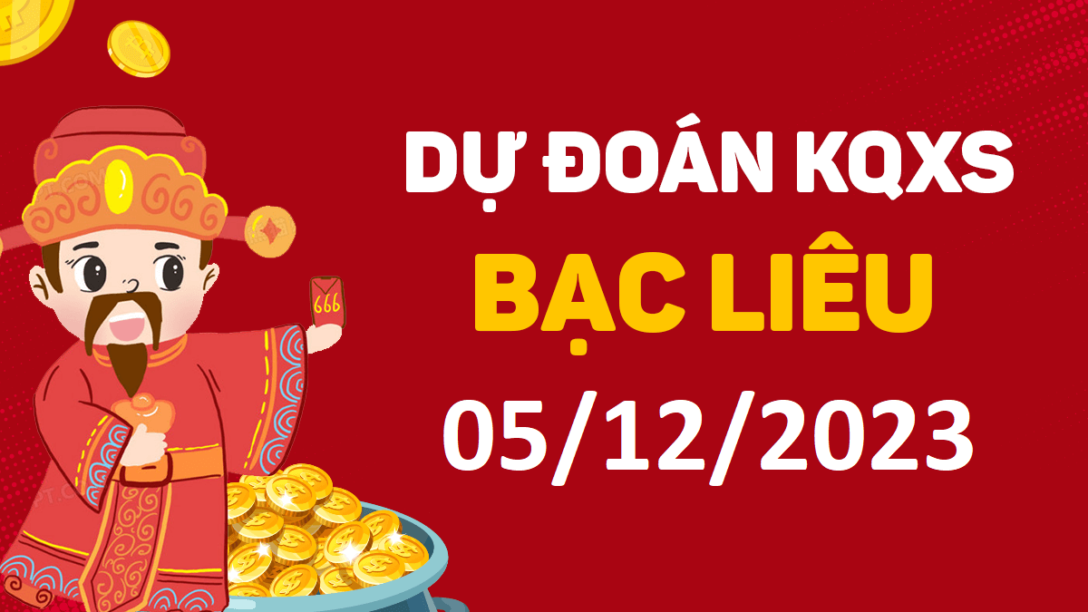 Dự đoán xổ số Bạc Liêu 5-12-2023 thứ 3 – Dự đoán XSBL hôm nay