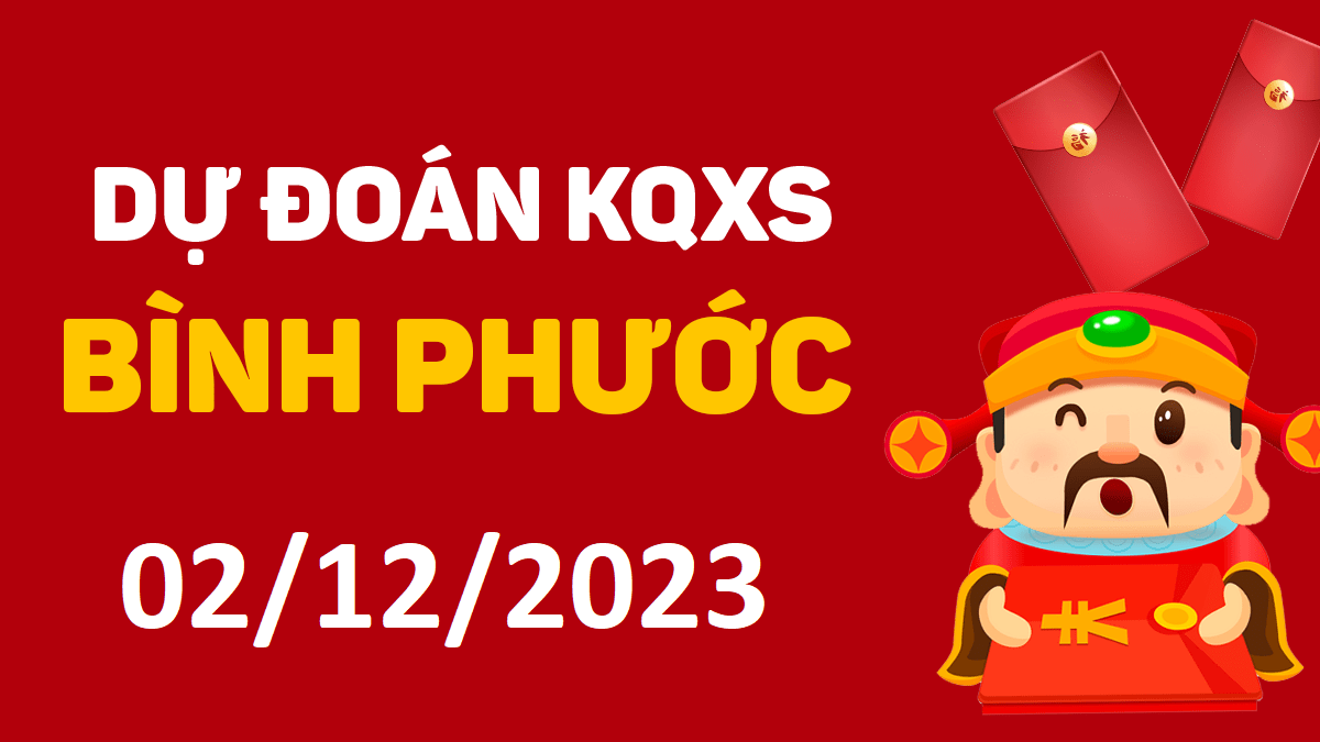 Dự đoán xổ số Bình Phước 2-12-2023 thứ 7 – Dự đoán XSBP hôm nay