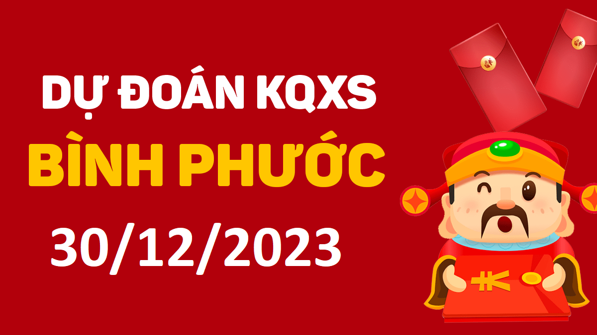 Dự đoán xổ số Bình Phước 30-12-2023 thứ 7 – Dự đoán XSBP hôm nay