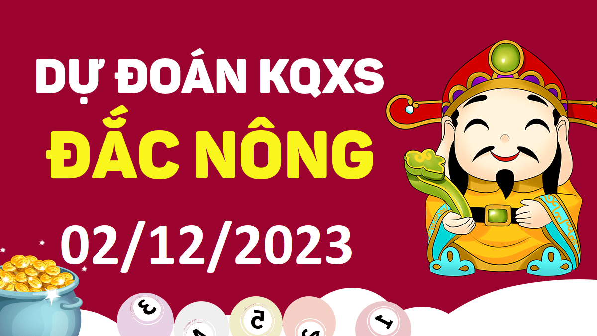 Dự đoán xổ số Đắk Nông 2-12-2023 thứ 7 – Dự đoán XSDNo hôm nay