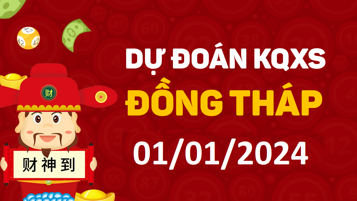 Dự đoán xổ số Đồng Tháp 01-01-2024 thứ 2 – Dự đoán XSDT hôm nay