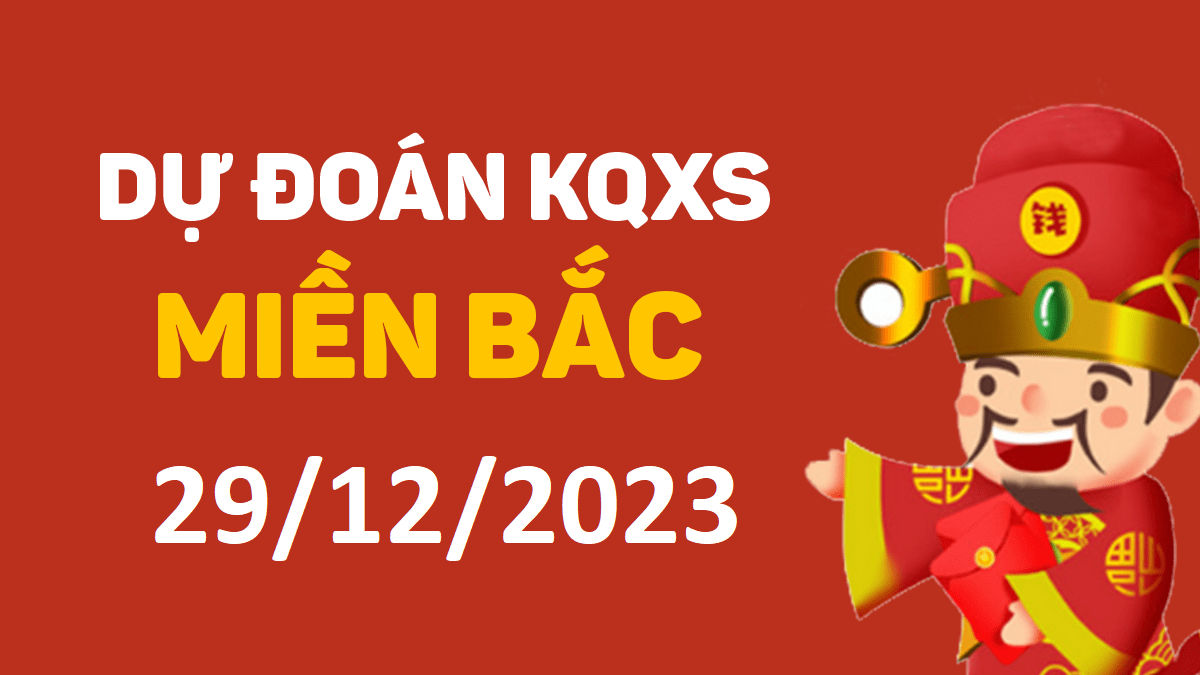 Dự đoán xổ số miền Bắc 29-12-2023 thứ 6 – Dự đoán XSHP hôm nay